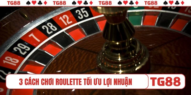 3 cách chơi Roulette tối ưu lợi nhuận