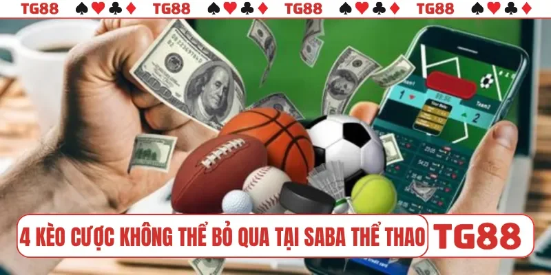 4 kèo cược không thể bỏ qua tại SABA thể thao