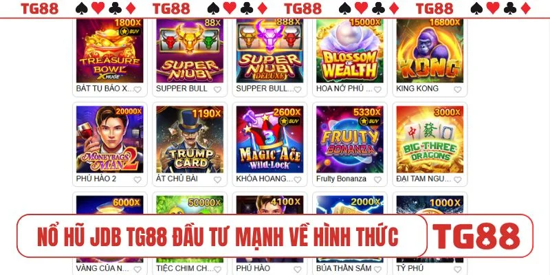 Nổ hũ JDB TG88 đầu tư mạnh về hình thức