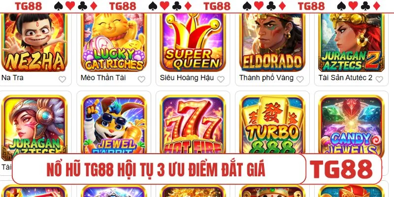 Nổ hũ TG88 hội tụ 3 ưu điểm đắt giá