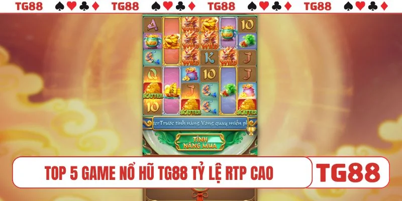 TOP 5 game nổ hũ TG88 tỷ lệ RTP cao