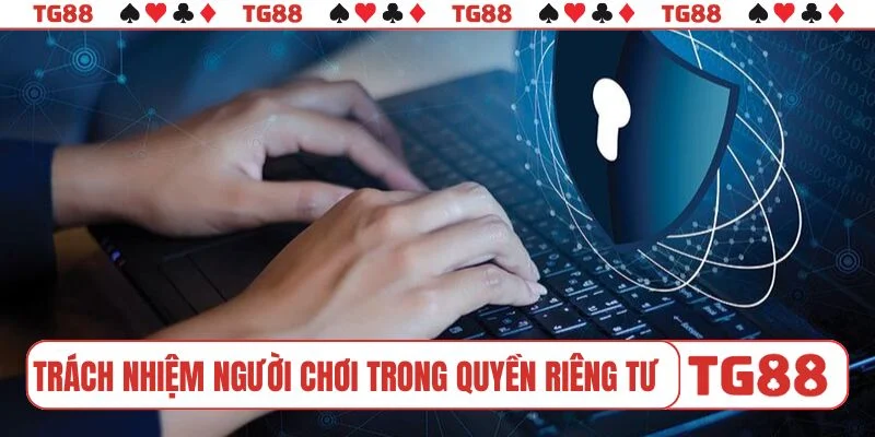 Trách nhiệm người chơi trong quyền riêng tư